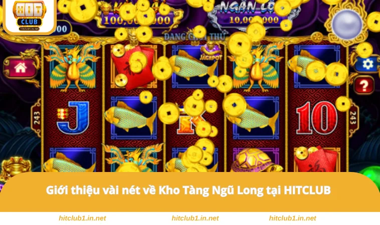 Kho Tàng Ngũ Long - Hướng Dẫn Săn Hũ Jackpot Siêu Khủng 1 Giới thiệu vài nét về Kho Tàng Ngũ Long tại HITCLUB