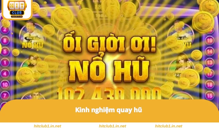 Nổ Hũ Thần Tài - Cơ Hội Trúng Thưởng Cực Lớn Tại HITCLUB 3 Kinh nghiệm quay hũ